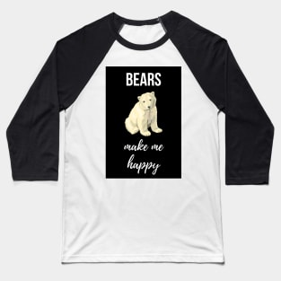 Bears Make Me Happy Baseball T-Shirt